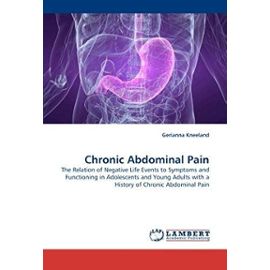 Chronic Abdominal Pain: The Relation of Negative Life Events to Symptoms and Functioning in Adolescents and Young Adults with a History of Chronic Abdominal Pain - Kneeland, Gerianna