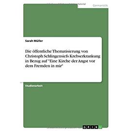 Die öffentliche Thematisierung von Christoph Schlingensiefs Krebserkrankung in Bezug auf "Eine Kirche der Angst vor dem Fremden in mir - Sarah Müller
