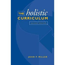 The Holistic Curriculum - John P. Miller