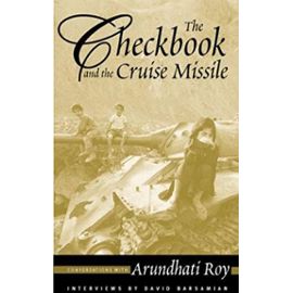 The Checkbook and the Cruise Missle: Conversations with Arundhati Roy - David Barsamian