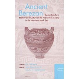 Ancient Berezan: The Architecture, History and Culture of the First Greek Colony in the Northern Black Sea - S. L. Solovyov