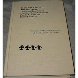 From the Sands to the Mountain: Study of Change and Persistence in a Southern Paiute Community (Studies in the Anthropology of North American Indians) - Robert J. Franklin