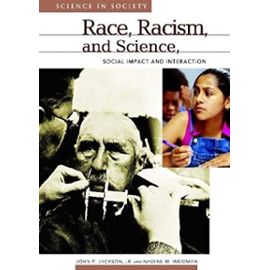 Race, Racism, and Science: Social Impact and Interaction - John P. Jackson