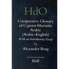 A Comparative Glossary of Cypriot Maronite Arabic (Arabic-English): With an Introductory Essay - Alexander Borg