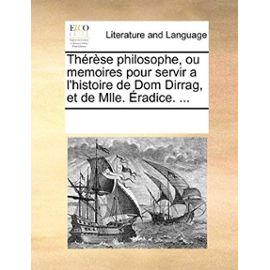 Therese Philosophe, Ou Memoires Pour Servir A L'Histoire de Dom Dirrag, Et de Mlle. Eradice. ... - See Notes Multiple Contributors
