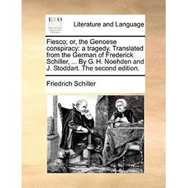 Fiesco; Or, the Genoese Conspiracy: A Tragedy. Translated from the German of Frederick Schiller, ... by G. H. Noehden and J. Stoddart. the Second Edit - Friedrich Schiller