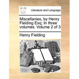 Miscellanies, by Henry Fielding Esq; In Three Volumes. Volume 2 of 3 - Henry Fielding