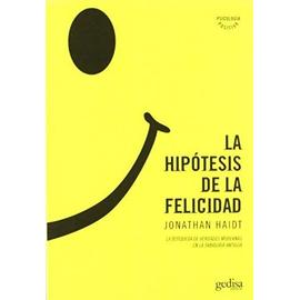 La hipótesis de la felicidad : la búsqueda de verdades modernas en la sabiduría antigua - Jonathan Haidt