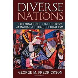 Diverse Nations: Explorations in the History of Racial and Ethnic Pluralism (U.S. History in International Perspective) - George M. Fredrickson