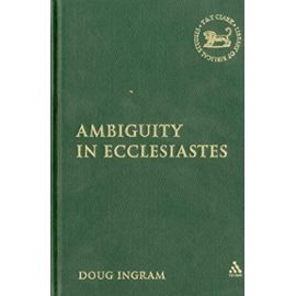 Ambiguity in Ecclesiastes (Library Hebrew Bible/Old Testament Studies) - Doug Ingram