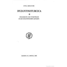 Byzantinoturcica, Volume 2 Sprachreste Der Türkvölker in Den Byzantinischen Quellen - G. Moravcsik
