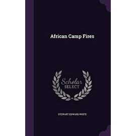 African Camp Fires - White, Stewart Edward