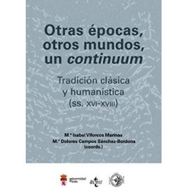 Otras epocas, otros mundos, un continuum / Other times, other worlds, a continuum: Tradicion Clasica Y Humanistica (Ss. Xvi-xviii) / Classical and Humanistic Tradition (Spanish Edition) - Unknown