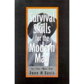 Survival Skills for the Modern Man: Life, Love, Work, Play
