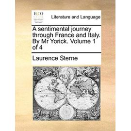 A Sentimental Journey Through France and Italy. by MR Yorick. Volume 1 of 4 - Laurence Sterne