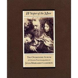 Whisper of the Muse: The Overstone Album & Other Photographs - Julia Margaret Pattle Cameron