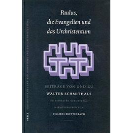 Paulus, Die Evangelien Und Das Urchristentum: Beiträge Von Und Zu Walter Schmithals. Zu Seinem 80. Geburtstag Herausgegeben - Collectif