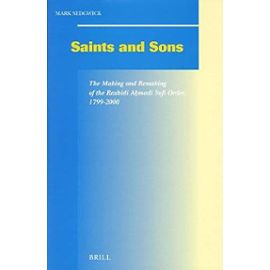 Saints and Sons: The Making and Remaking of the Rash&#299;di A&#7717;madi Sufi Order, 1799-2000 - Mark Sedgwick
