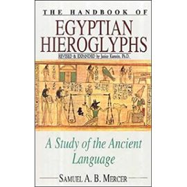 The Handbook of Egyptian Hieroglyphs: A Study of the Ancient Language - Janice Kamrin