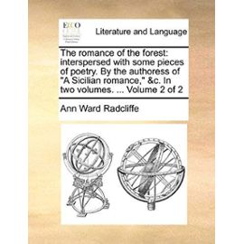 The Romance of the Forest: Interspersed with Some Pieces of Poetry. by the Authoress of "A Sicilian Romance," &C. in Two Volumes. ... Volume 2 of - Ann Ward Radcliffe