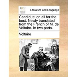 Candidus: Or, All for the Best. Newly Translated from the French of M. de Voltaire. in Two Parts. - Voltaire