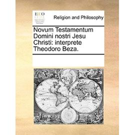 Novum Testamentum Domini Nostri Jesu Christi: Interprete Theodoro Beza. - Multiple Contributors