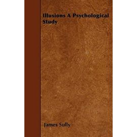 Illusions a Psychological Study - James Sully