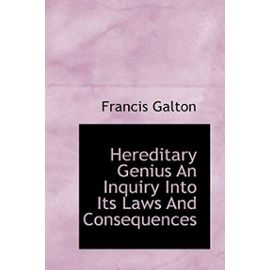 Hereditary Genius an Inquiry Into Its Laws and Consequences - Galton, Francis