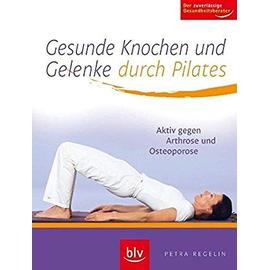 Gesunde Knochen und Gelenke durch Pilates - Regelin, Petra