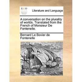 A Conversation on the Plurality of Worlds. Translated from the French of Monsieur de Fontenelle. - Bernard Le Bovier Fontenelle