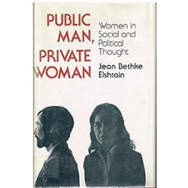 Public Man, Private Woman: Women in Social and Political Thought, Second edition - Jean Bethke Elshtain