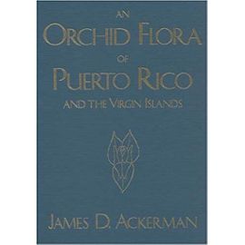 An Orchid Flora of Puerto Rico and the Virgin Islands (Memoirs of the New York Botanical Garden) - James D. Ackerman