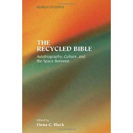 Recycled Bible: Autobiography, Culture, And the Space Between (Society of Biblical Literature Semeia Studies) - Unknown