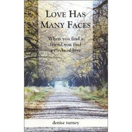 Love Has Many Faces: When You Find a Friend You Find a Circle of Love - Denise Turney