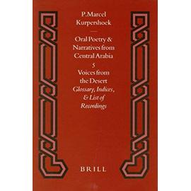 Oral Poetry and Narratives from Central Arabia, Volume 5 Voices from the Desert: Glossary, Indices, and List of Recordings - Marcel Kurpershoek