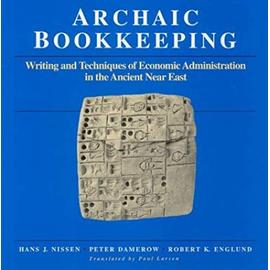 Archaic Bookkeeping: Early Writing and Techniques of Economic Administration in the Ancient Near East - Robert K. Englund