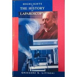 Highlights in the history of laparoscopy: The development of laparoscopic techniques-- a cumulative effort of internists, gynecologists, and surgeons - Litynski, Grzegorz S