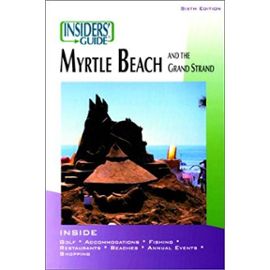 Insiders' Guide to Myrtle Beach, 6th (Insiders' Guide to Myrtle Beach & the Grand Strand) - Kimberly D Altman