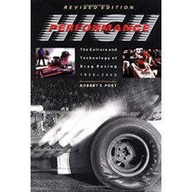 High Performance: The Culture and Technology of Drag Racing, 1950-2000 (Johns Hopkins Studies in the History of Technology) - Dr. Robert C. Post