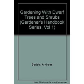 Gardening With Dwarf Trees and Shrubs (Gardener's Handbook Series, Vol 1) - Andreas Bartels