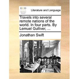 Travels Into Several Remote Nations of the World. in Four Parts. by Lemuel Gulliver, ... - Jonathan Swift
