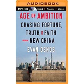 Age of Ambition: Chasing Fortune, Truth, and Faith in the New China - Evan Osnos