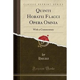 Horace, H: Quinti Horatii Flacci Opera Omnia