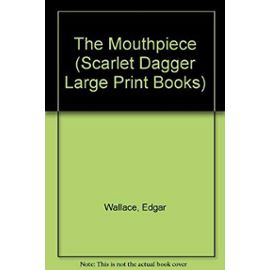 The Mouthpiece (Scarlet Dagger Large Print Books) - Edgar Wallace