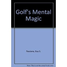 Golf's Mental Magic - Guy S. Fasciana
