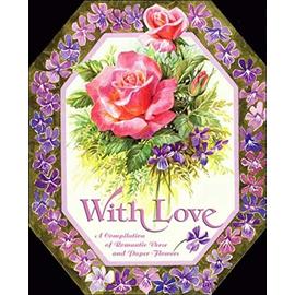 With Love: A Compilation of Romantic Verse and Paper Flowers - Unknown