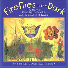 Fireflies In The Dark : The Story Of Friedl Dicker-Brandeis And The Children Of Terezin - Susan Goldman