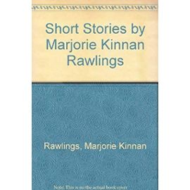 Short Stories by Marjorie Kinnan Rawlings - Marjorie Kinnan Rawlings