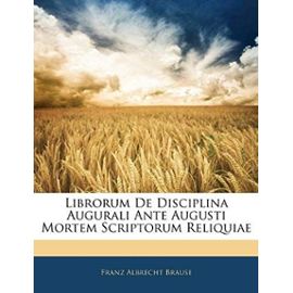 Librorum de Disciplina Augurali Ante Augusti Mortem Scriptorum Reliquiae - Brause, Franz Albrecht