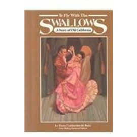 To Fly with the Swallows: A Story of Old California: 26 (Stories of America) - Swallows
